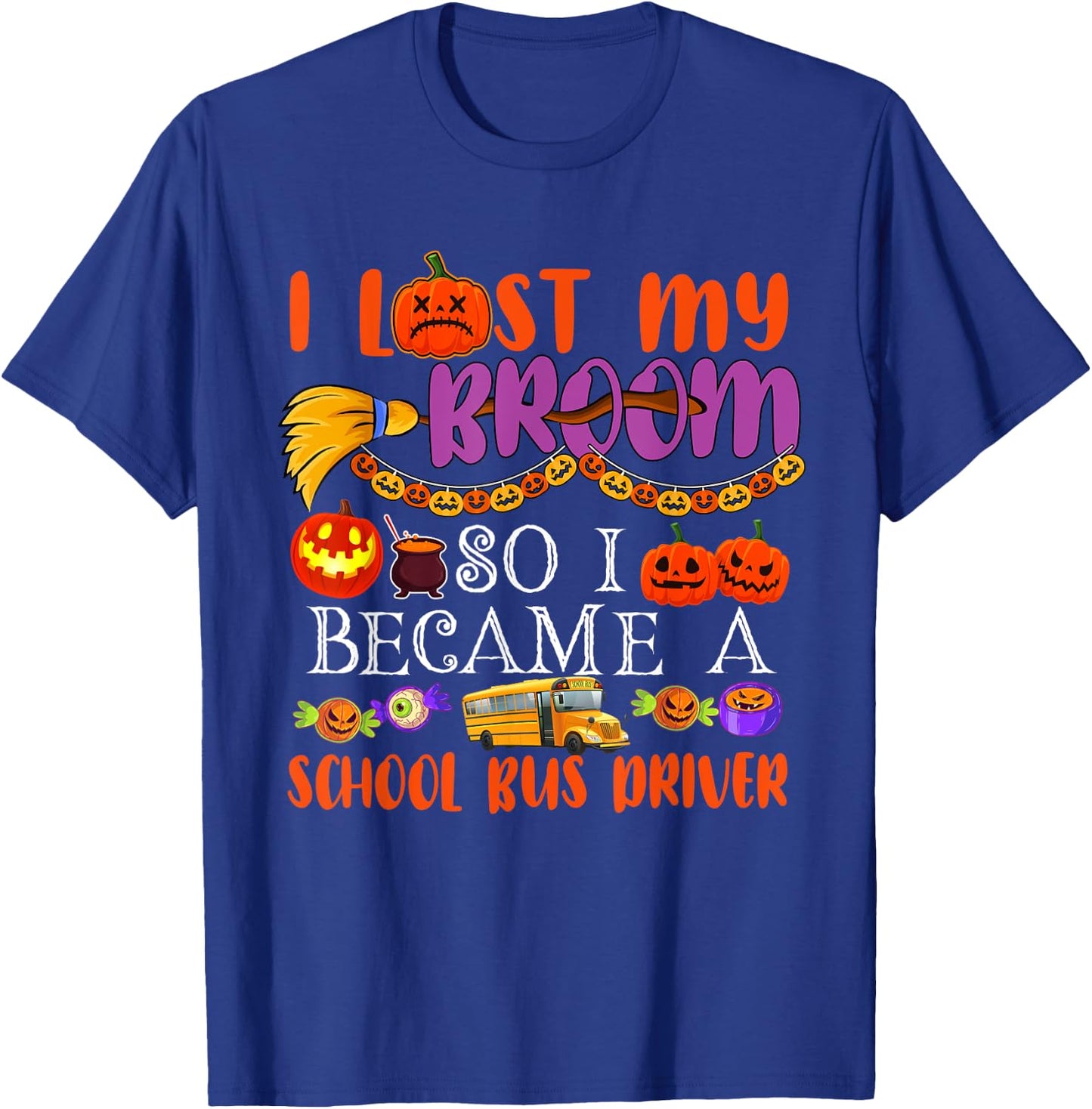 I Lost My Broom So I Became A School Bus Driver Halloween T-Shirt - T-Shirt | Royal