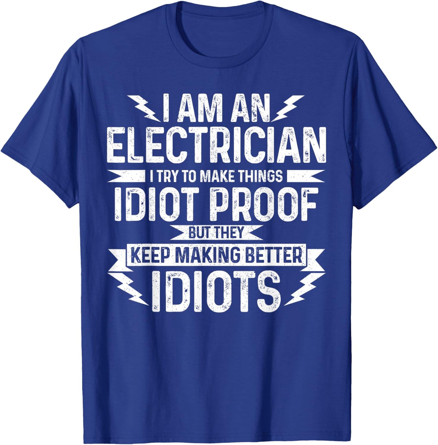 Electrician I Try To Make Things Idiot Proof Funny Gift T-Shirt - T-Shirt | Royal