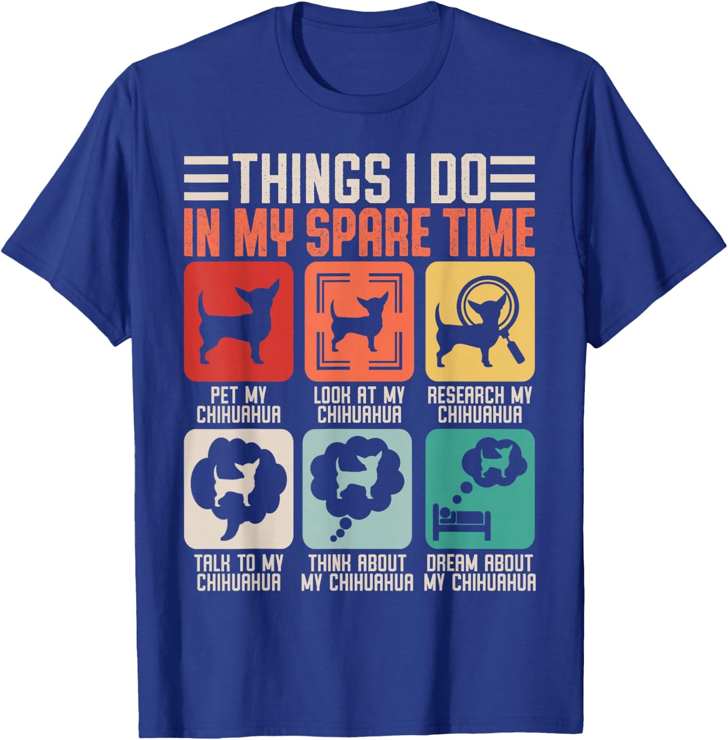 Things I Do in My Spare Time Pet My Chihuahua T-Shirt - T-Shirt | Royal