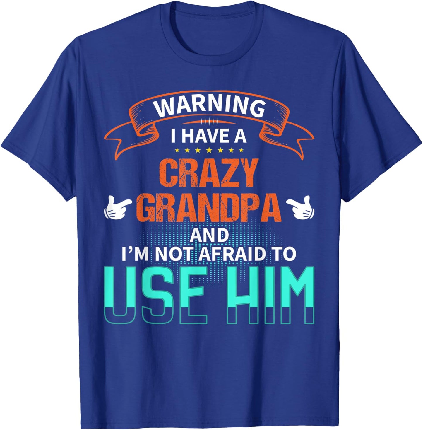 Warning I have a crazy grandpa and I'm not afraid to use him T-Shirt - T-Shirt | Royal