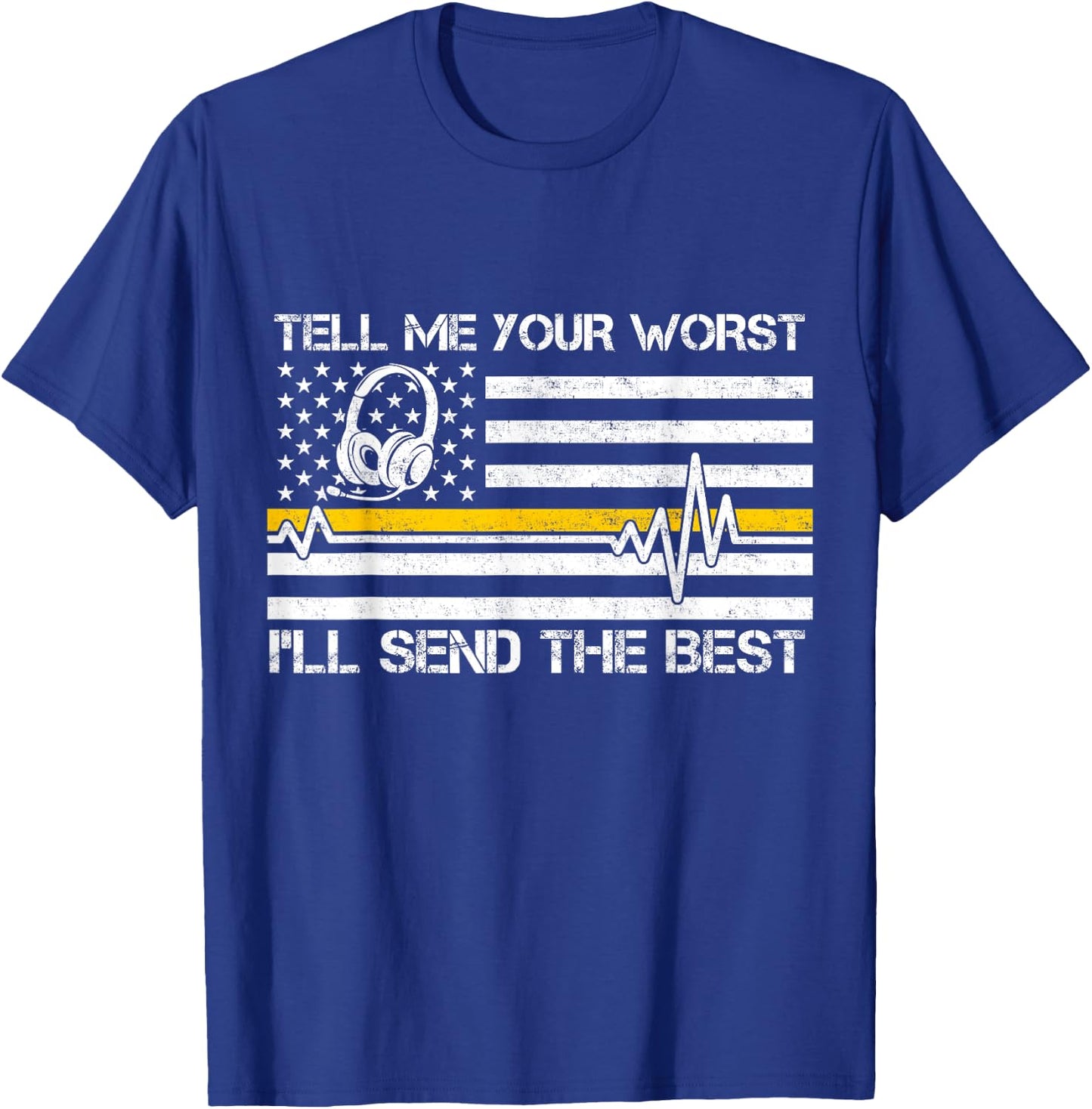 911 Dispatcher Flag Tell Me Your Worst I'll Send The Best T-Shirt - T-Shirt | Royal