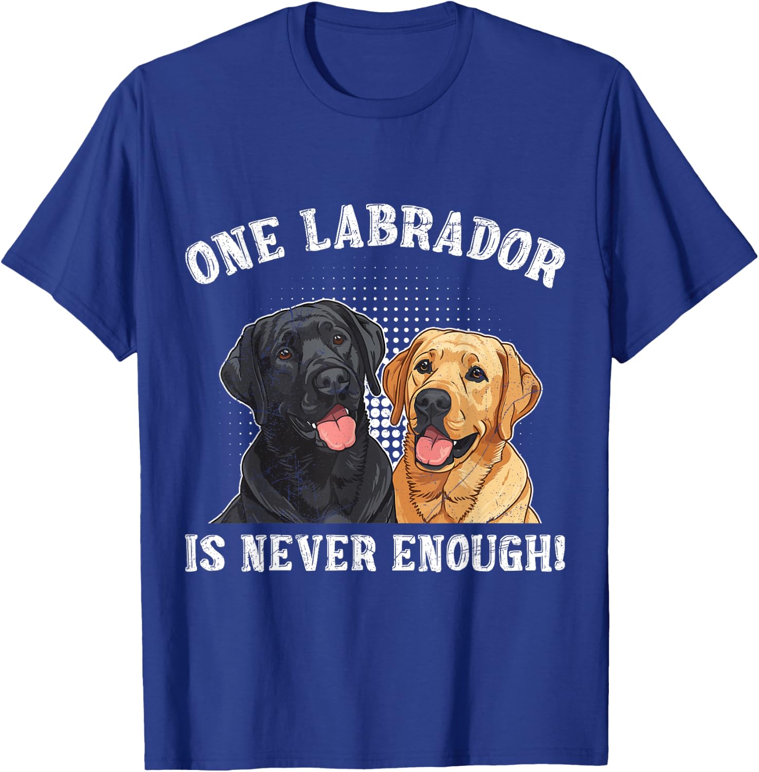 Labrador Lover ONE LABRADOR IS NEVER ENOUGH Funny T-Shirt - T-Shirt | Royal