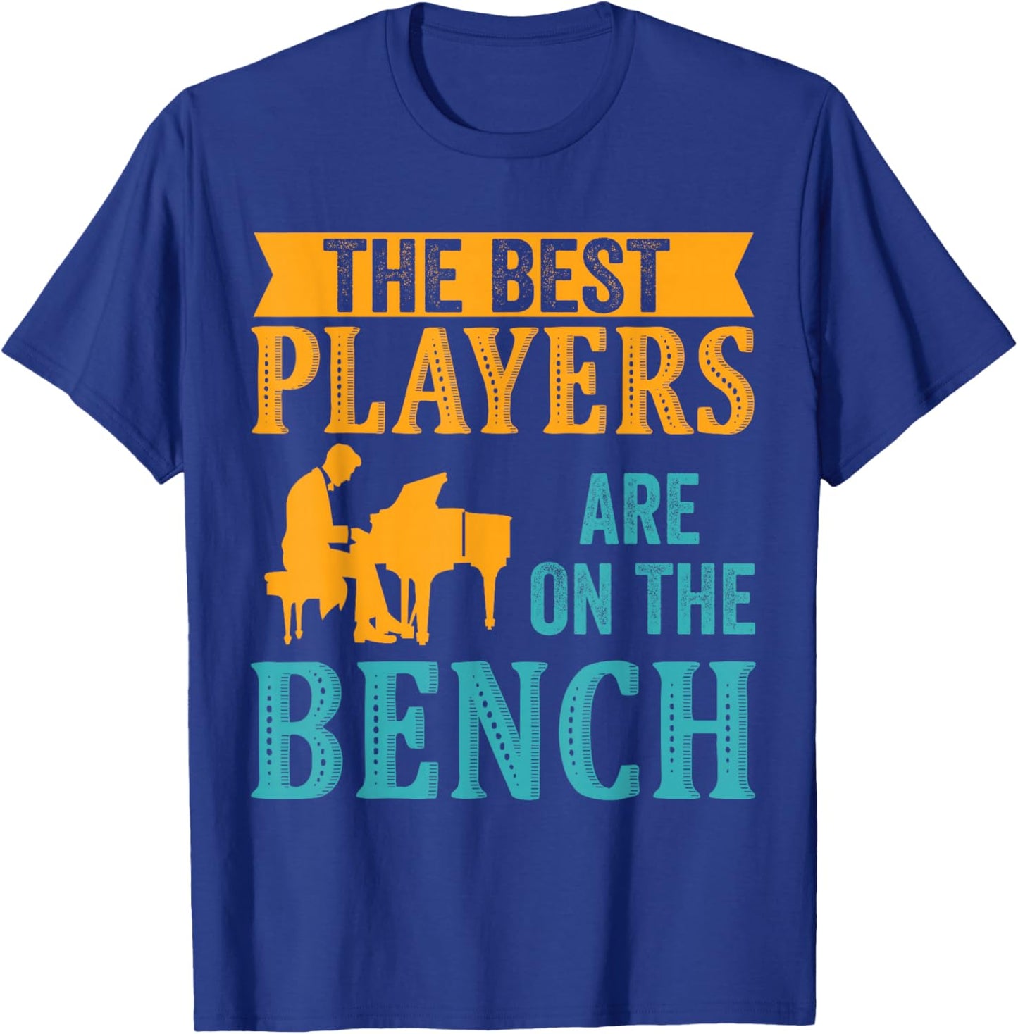 The Best Players Are On The Bench Piano Player Pianist T-Shirt - T-Shirt | Royal