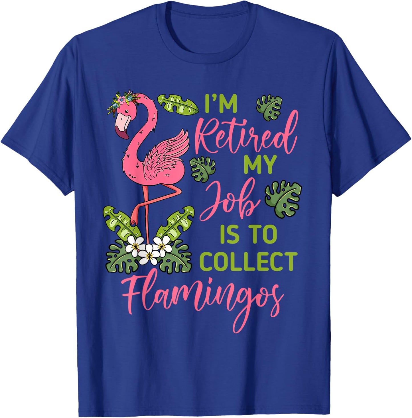 I'm Retired My Job Is To Collect Flamingos Retired Grandma T-Shirt - T-Shirt | Royal