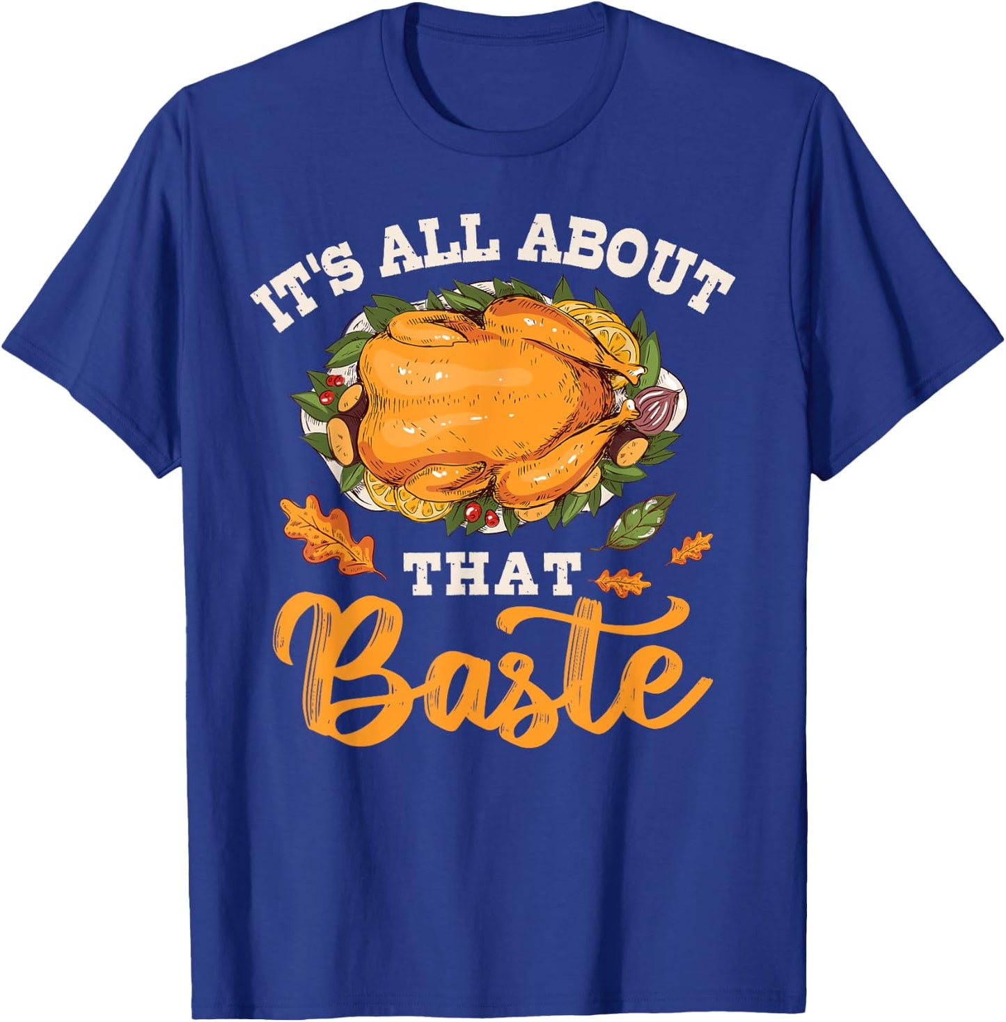 I'm All About That Baste Gift Thanksgiving T-Shirt - T-Shirt | Royal