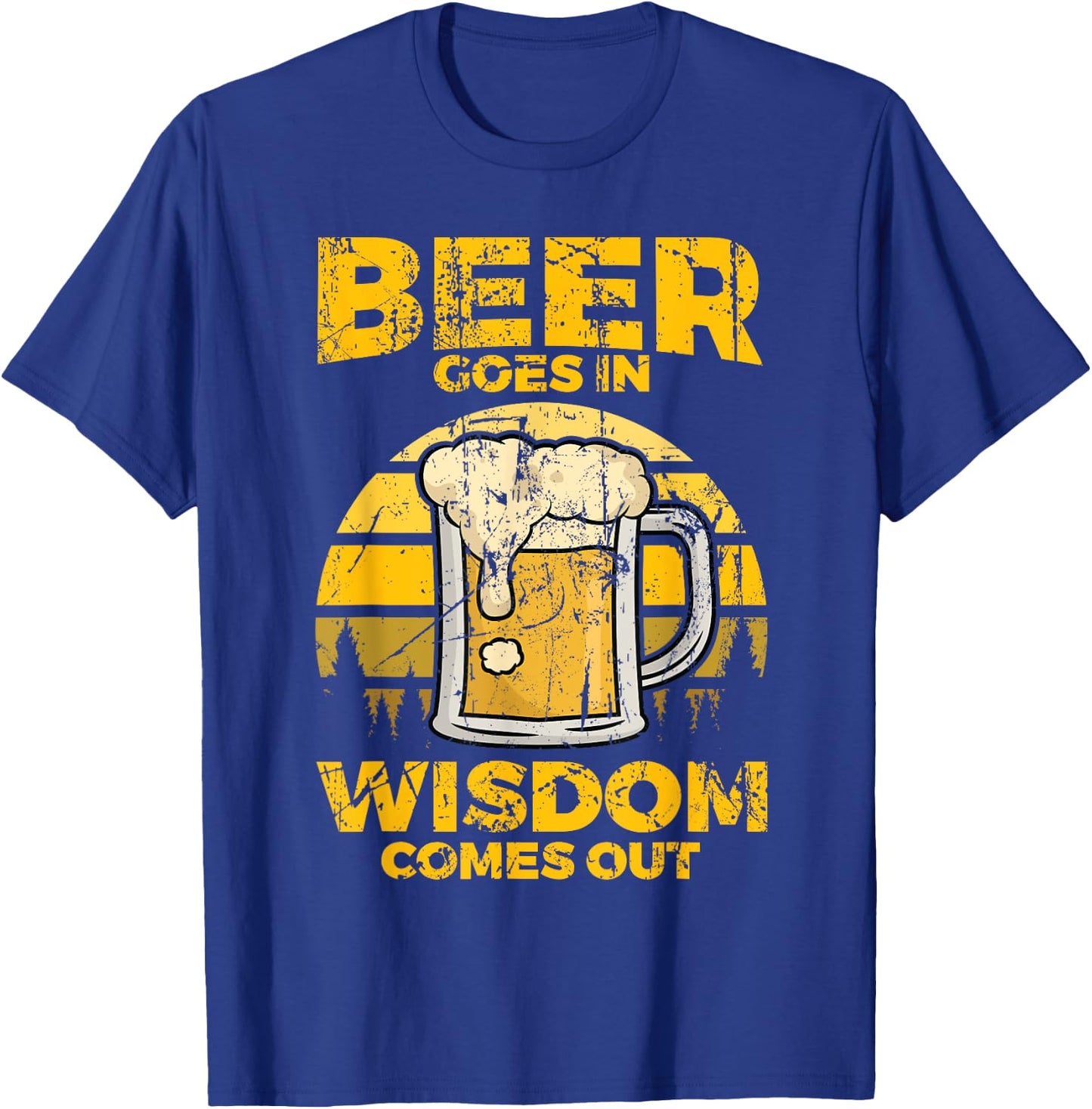 Beer Goes In Wisdom Comes Out - Beer Lover T-Shirt - T-Shirt | Royal