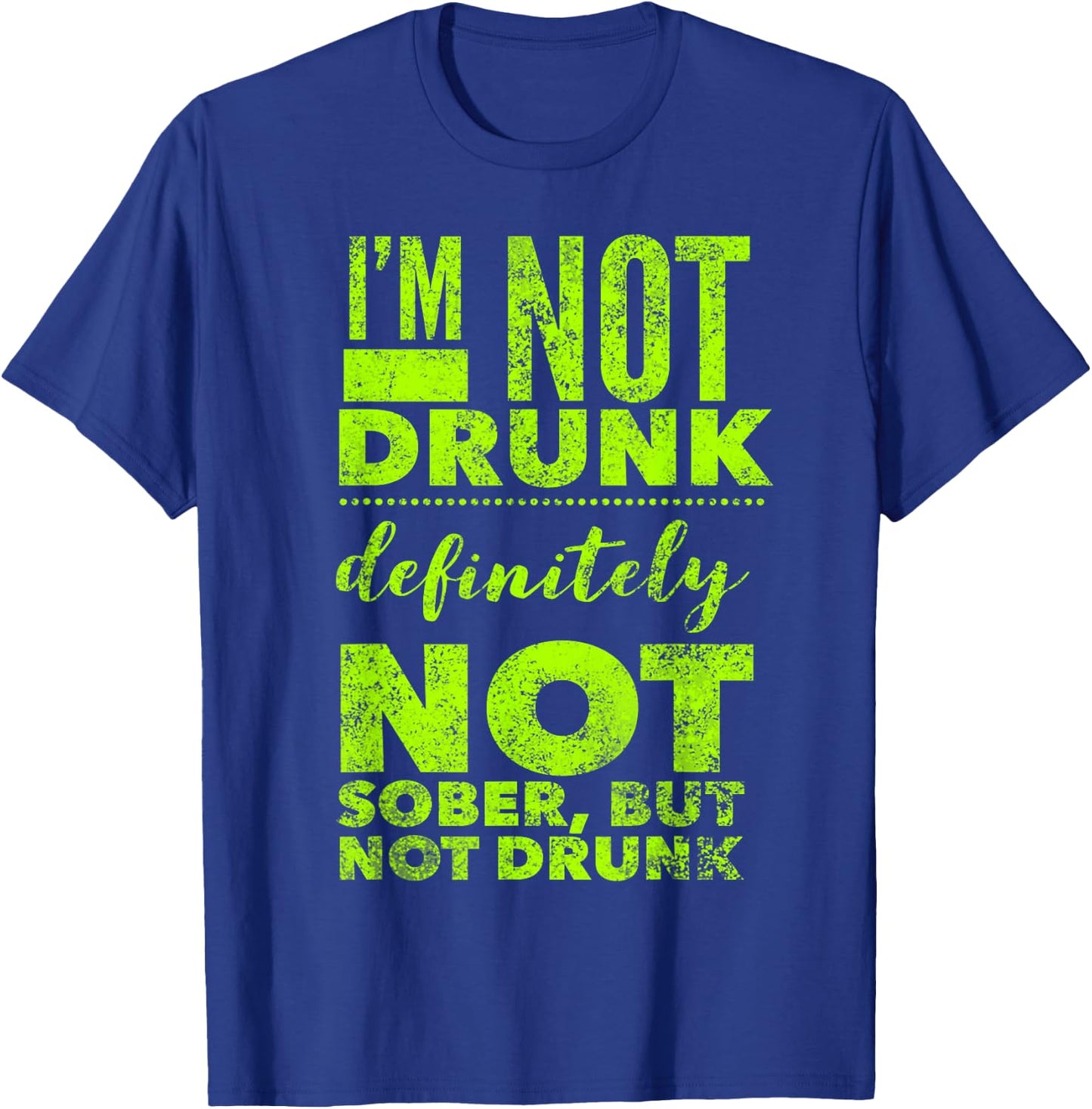 I'm Not Drunk - Not Sober - Funny Drinking Alcohol Saying T-Shirt - T-Shirt | Royal