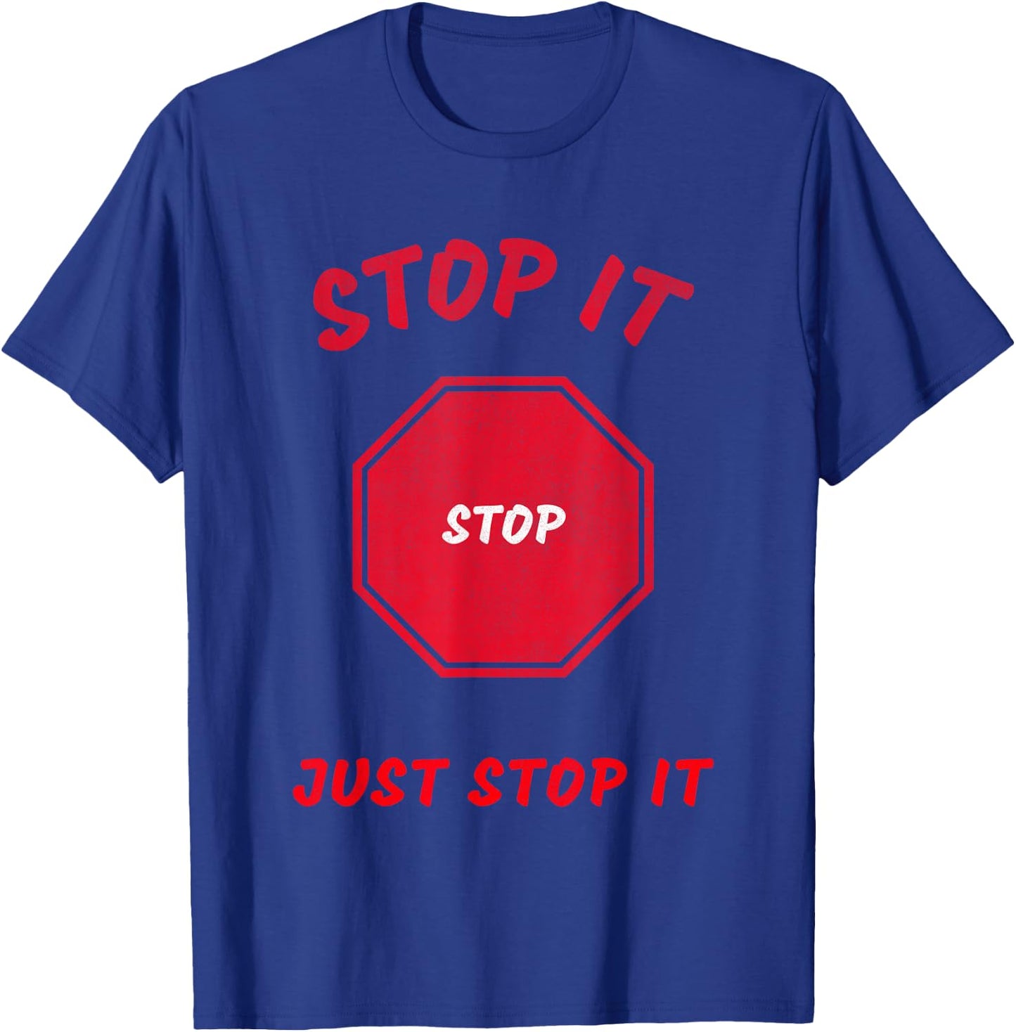 Stop it Stop Just Stop it T-Shirt - T-Shirt | Royal