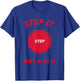 Stop it Stop Just Stop it T-Shirt - T-Shirt | Royal