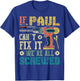 If Paul Can't Fix it We're All Screwed Funny Fathers Gift T-Shirt - T-Shirt | Royal