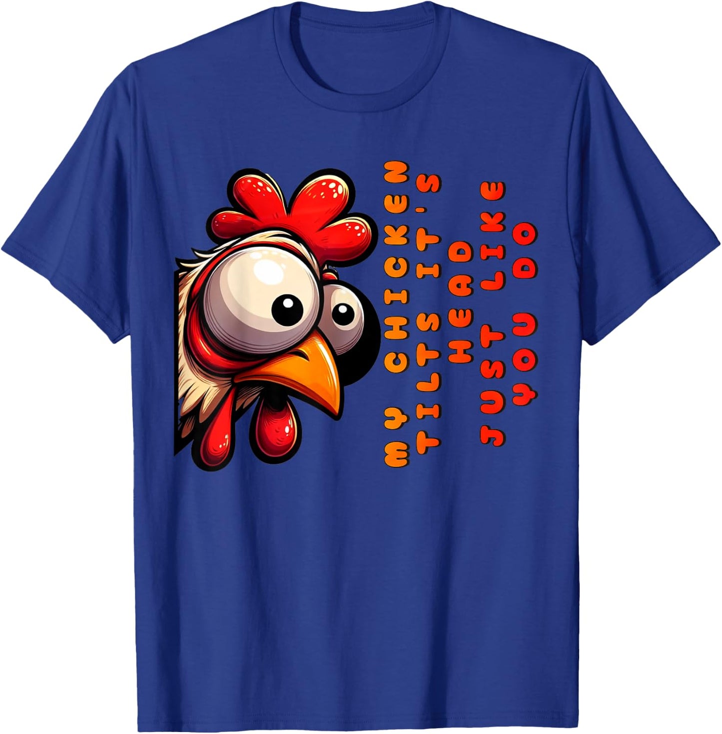 My Chicken Tilts It's Head Just Like You Do Funny Chicken T-Shirt - T-Shirt | Royal