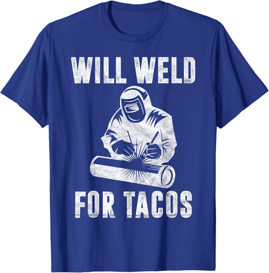 Will Weld for Tacos Welder Gift Funny Welding Costume Weld T-Shirt - T-Shirt | Royal