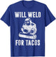 Will Weld for Tacos Welder Gift Funny Welding Costume Weld T-Shirt - T-Shirt | Royal