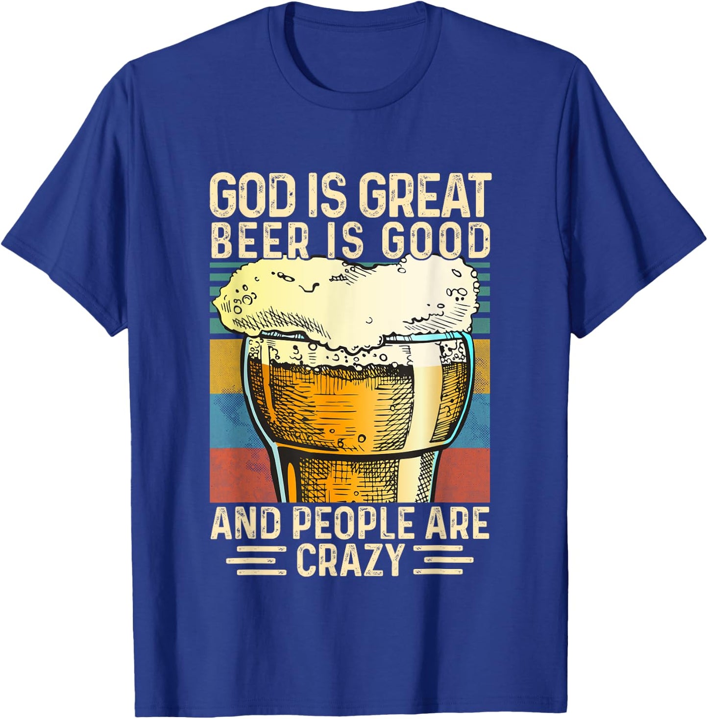 God Is Great Beer Is Good And People Are Crazy funny T-Shirt - T-Shirt | Royal