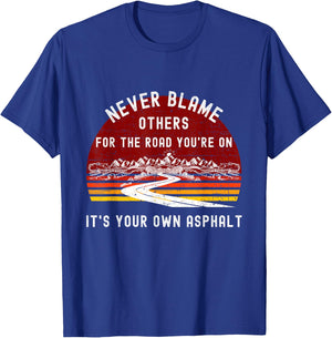 Never Blame Others It's Your Own Asphalt Retro Mountain Pun T-Shirt - T-Shirt | Royal