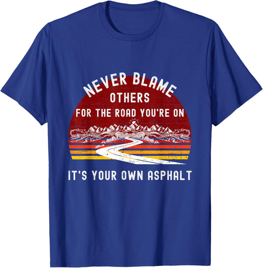 Never Blame Others It's Your Own Asphalt Retro Mountain Pun T-Shirt - T-Shirt | Royal
