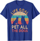 Life Goal Pet All The Dogs Funny Vintage Dog Lover Gift Women Kids T-Shirt - T-Shirt | Royal