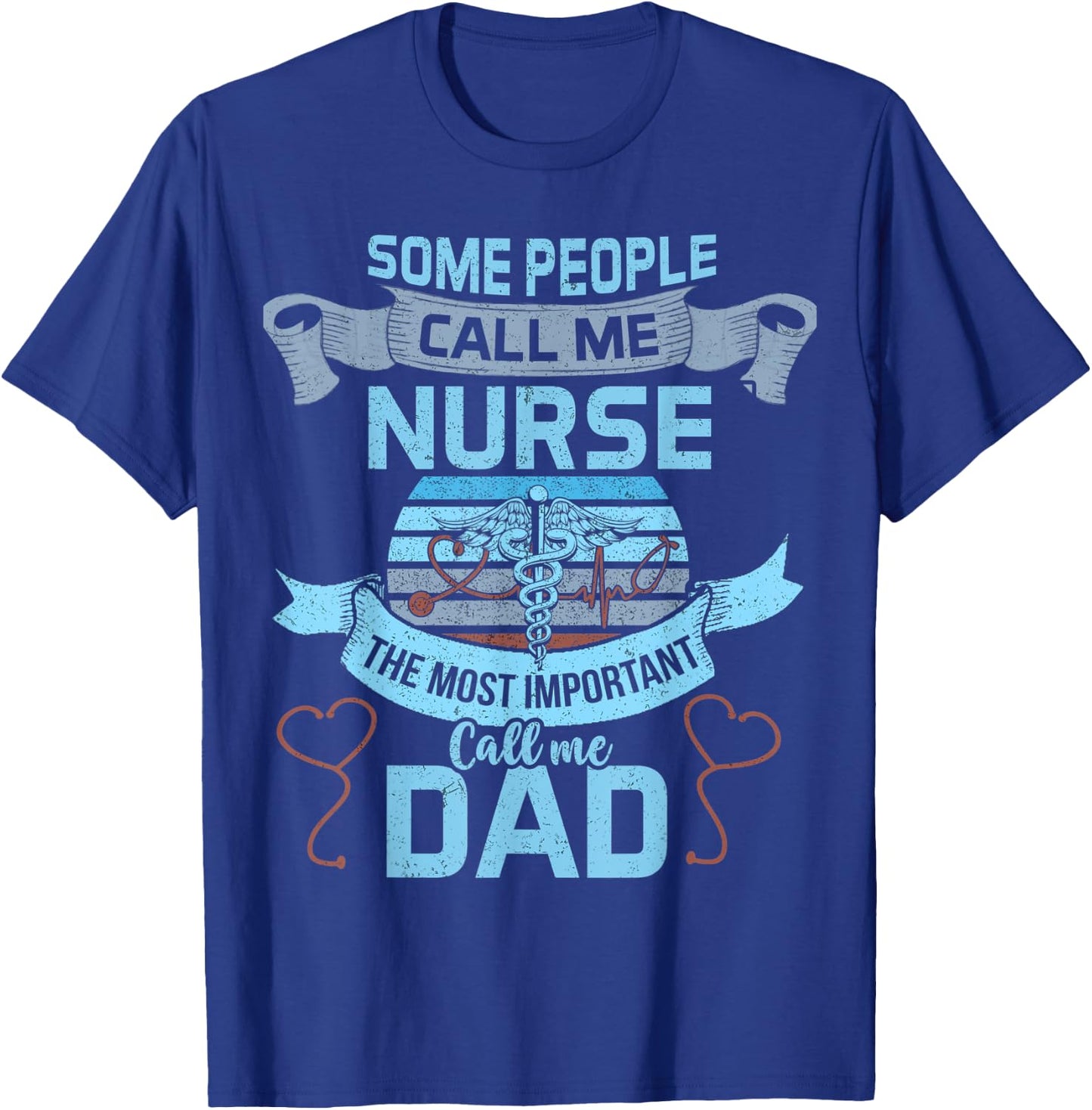 Some People Call Me Nurse Most Important Call Me Dad Funny T-Shirt - T-Shirt | Royal