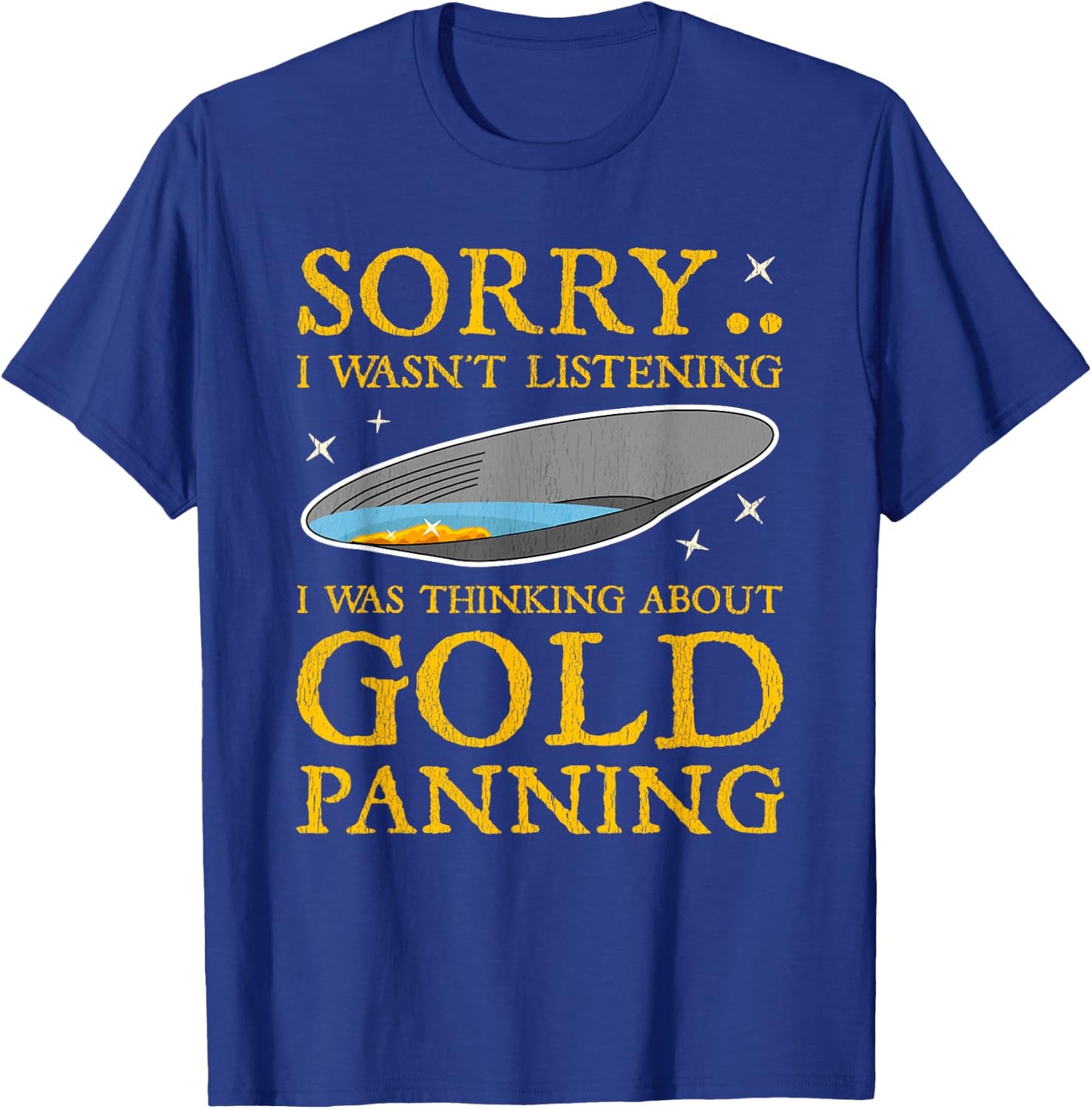 Gold Panning Funny Traditional Mining Miner Quote Gift Men T-Shirt - T-Shirt | Royal