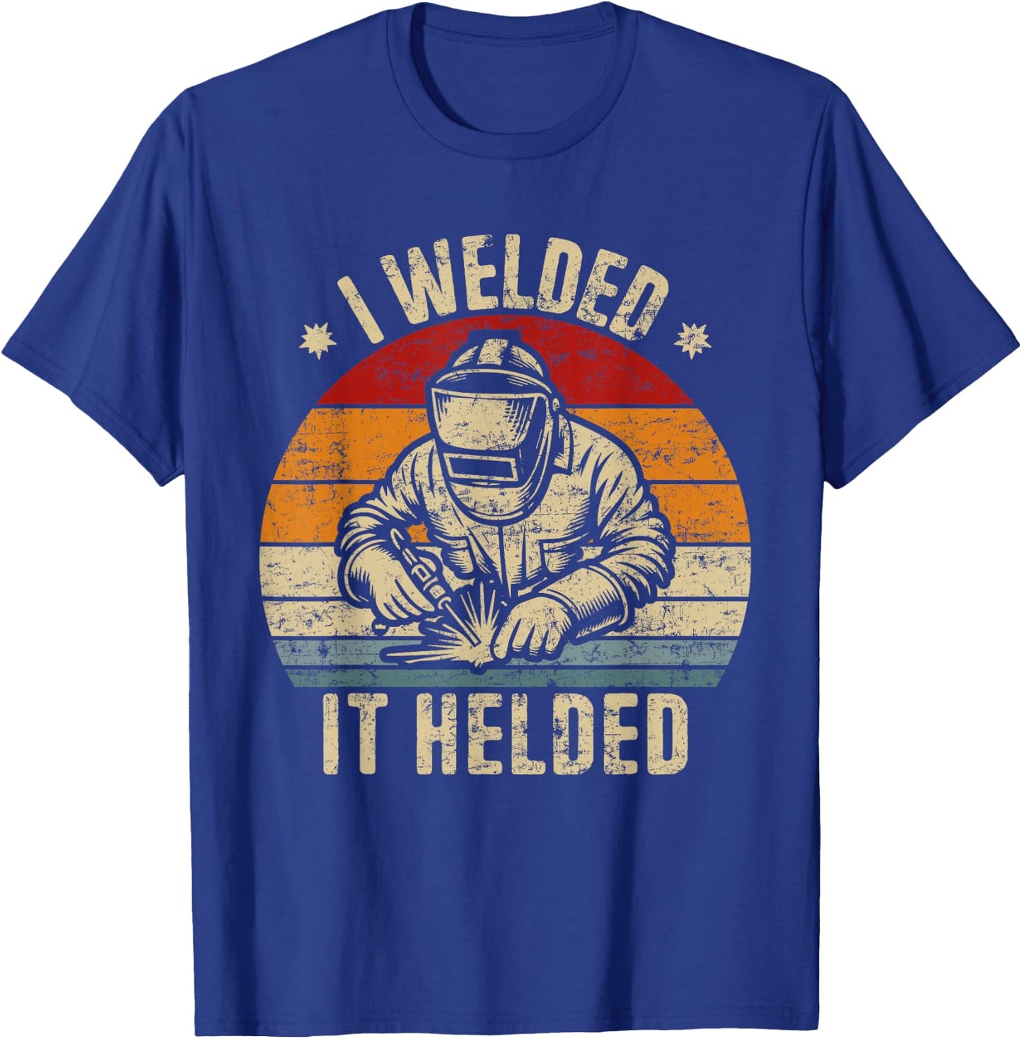 I Welded It Helded Retro Welding Retro Welder T-Shirt - T-Shirt | Royal
