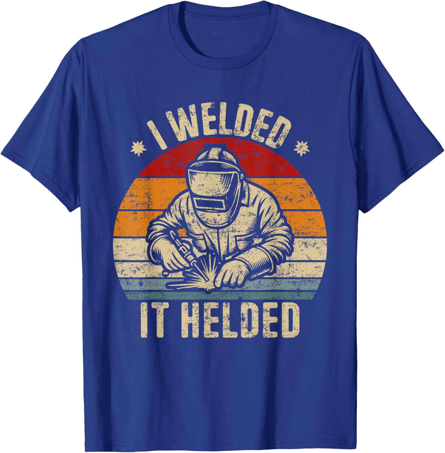 I Welded It Helded Retro Welding Retro Welder T-Shirt - T-Shirt | Royal