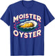 Moister than an Oyster Shellfish Shucker Bachelorette Party T-Shirt - T-Shirt | Royal