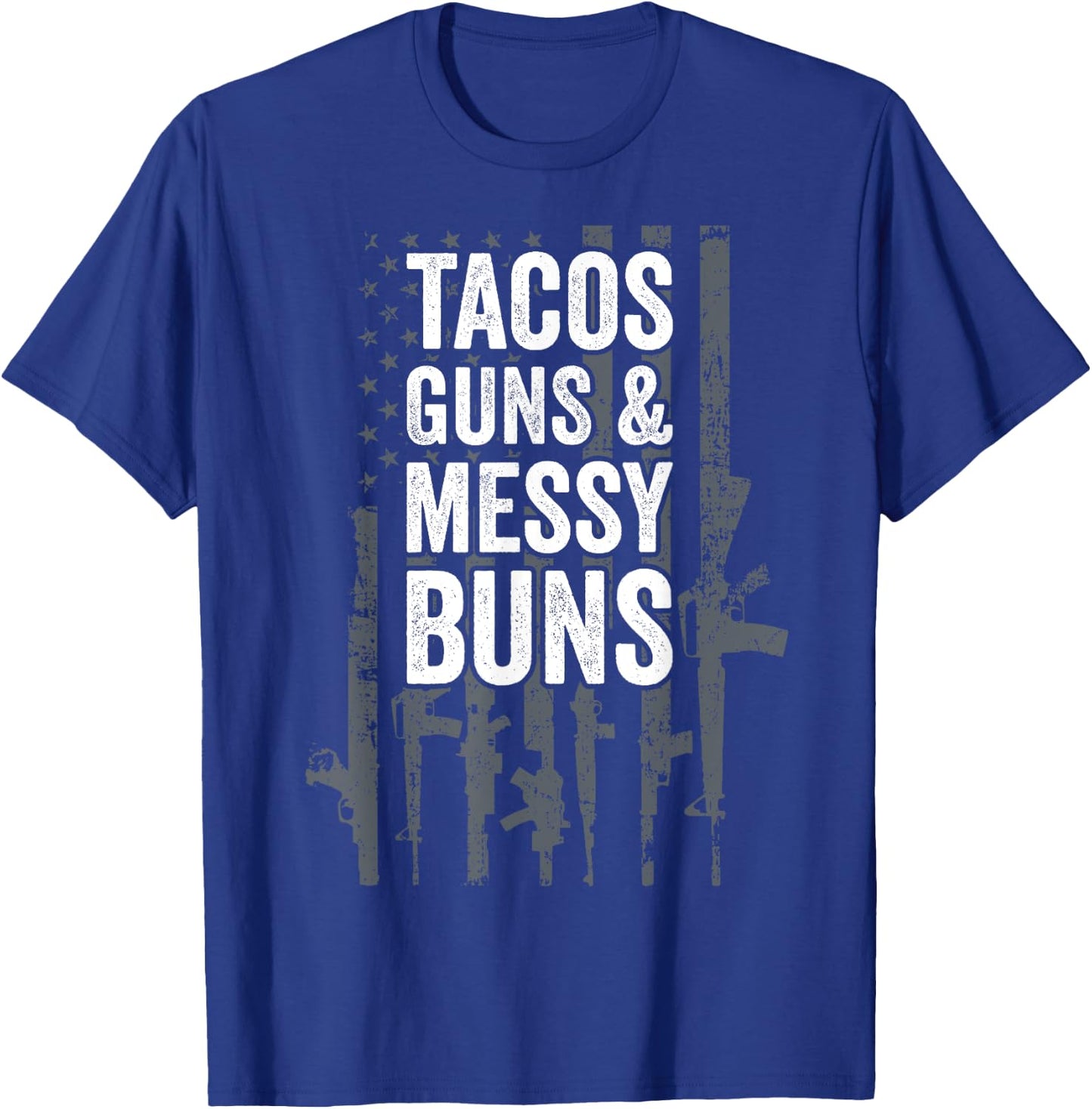 TACOS GUNS & MESSY BUNS - Funny Gun American Flag T-Shirt - T-Shirt | Royal