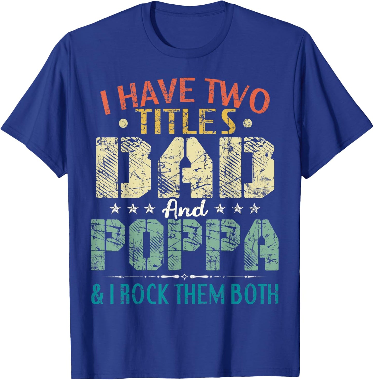 I Have Two Titles Dad And Poppa Funny Fathers Day Gift T-Shirt - T-Shirt | Royal