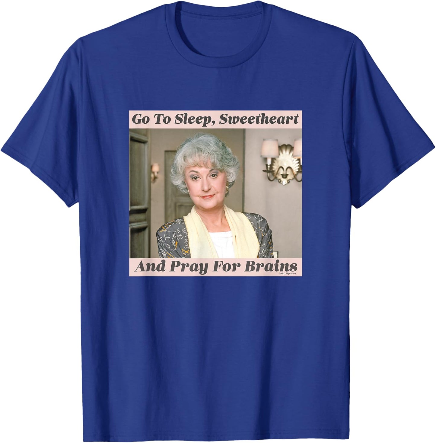 The Golden Girls Dorothy Go To Sleep Sweetheart Iconic Quote T-Shirt - T-Shirt | Royal