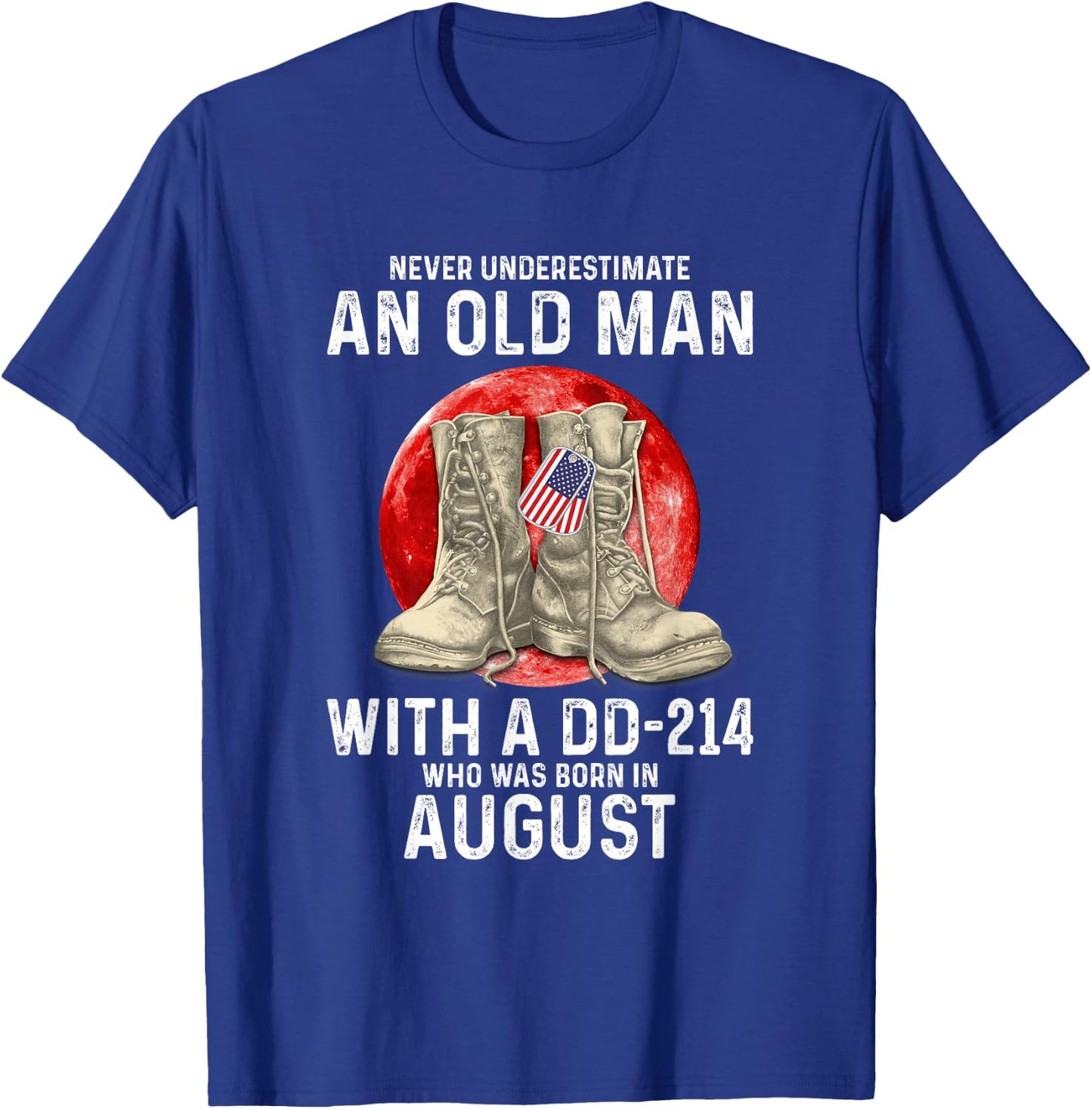 Never Underestimate An Old Man With A DD-214 August T-Shirt - T-Shirt | Royal