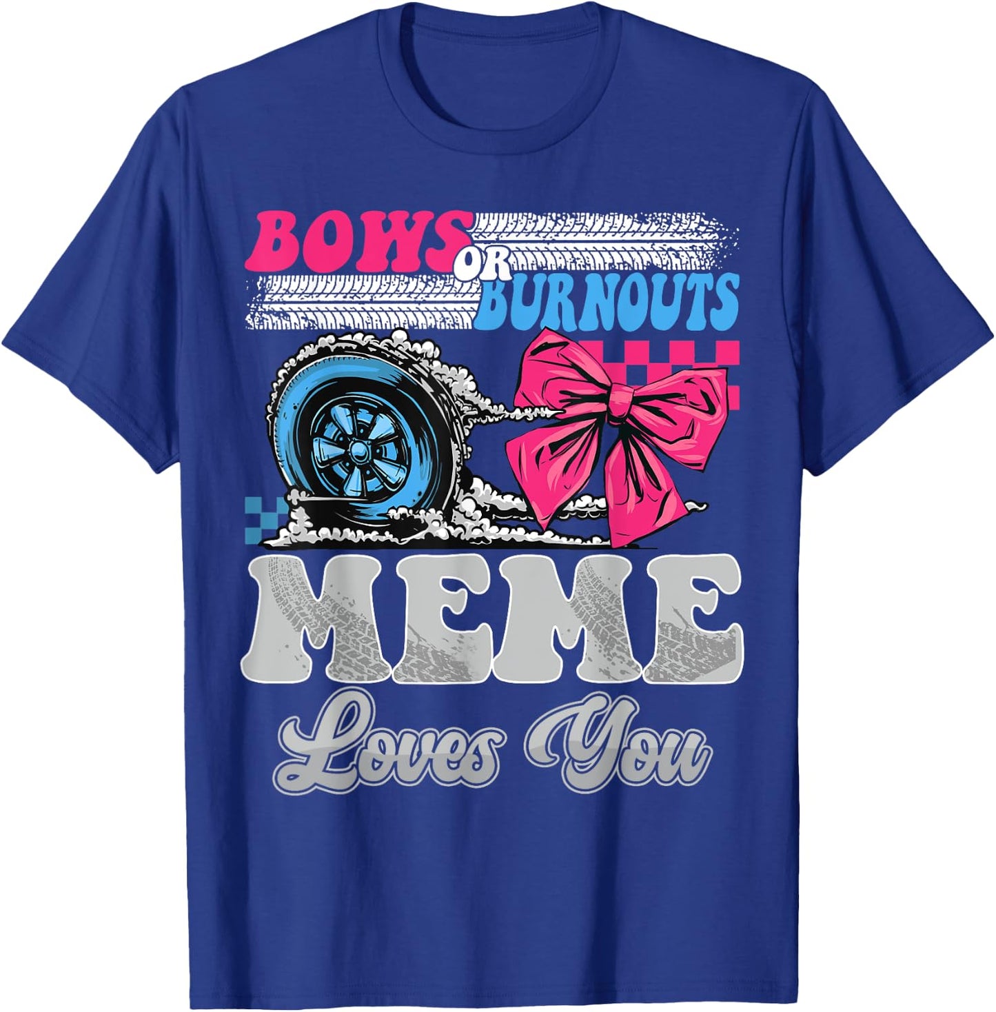 Burnouts or Bows Meme Loves You Reveal Party T-Shirt - T-Shirt | Royal