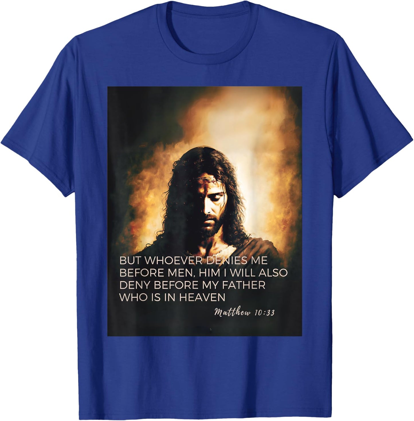 Jesus and Bible quote from Gospel of Matthew 10:33 T-Shirt - T-Shirt | Royal