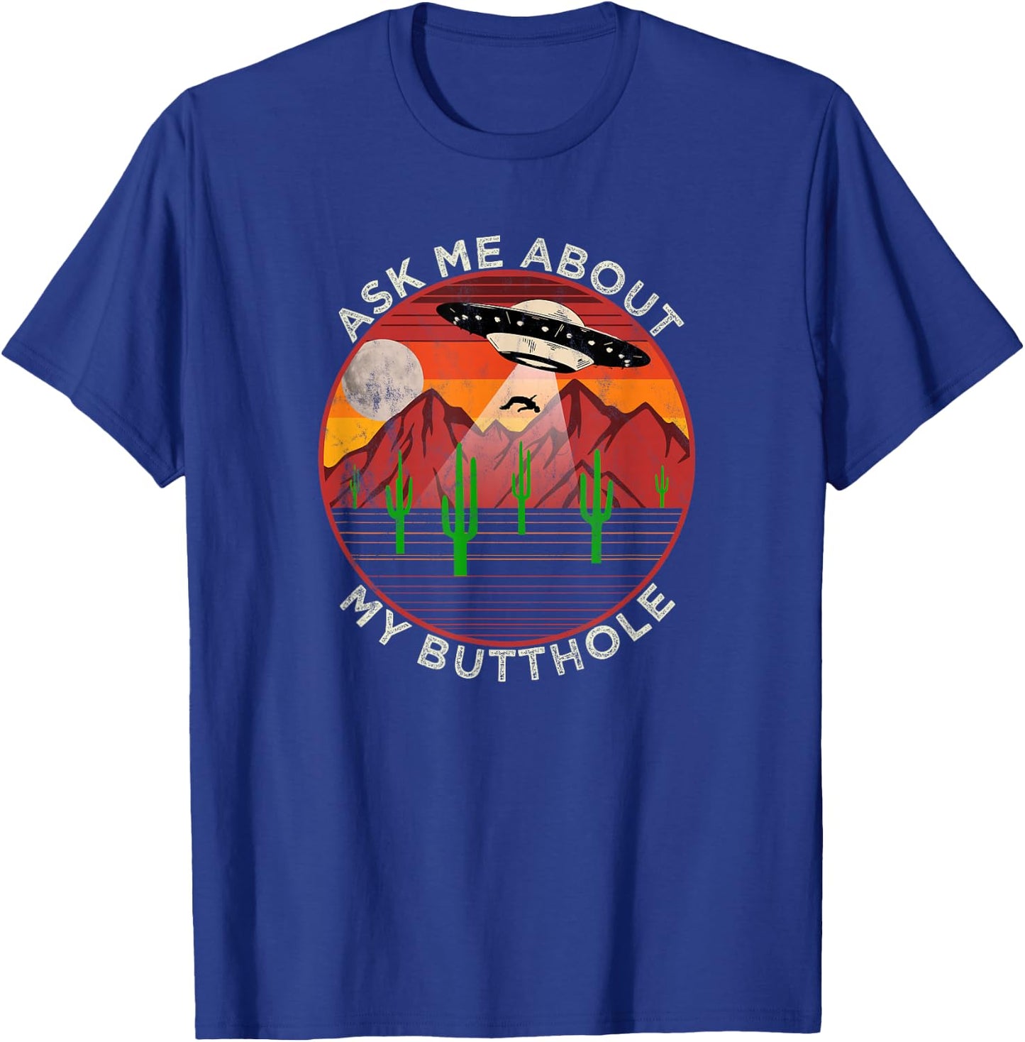 Ask Me About My Butthole - Alien Abduction Roswell UFO T-Shirt - T-Shirt | Royal