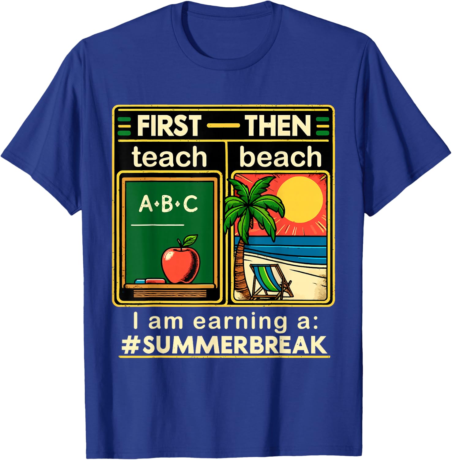 First Teach The Beach Teacher I am Earning a Summer Break T-Shirt - T-Shirt | Royal