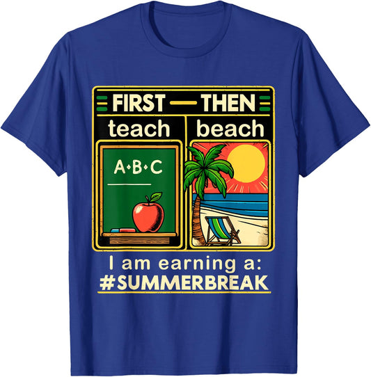 First Teach The Beach Teacher I am Earning a Summer Break T-Shirt - T-Shirt | Royal