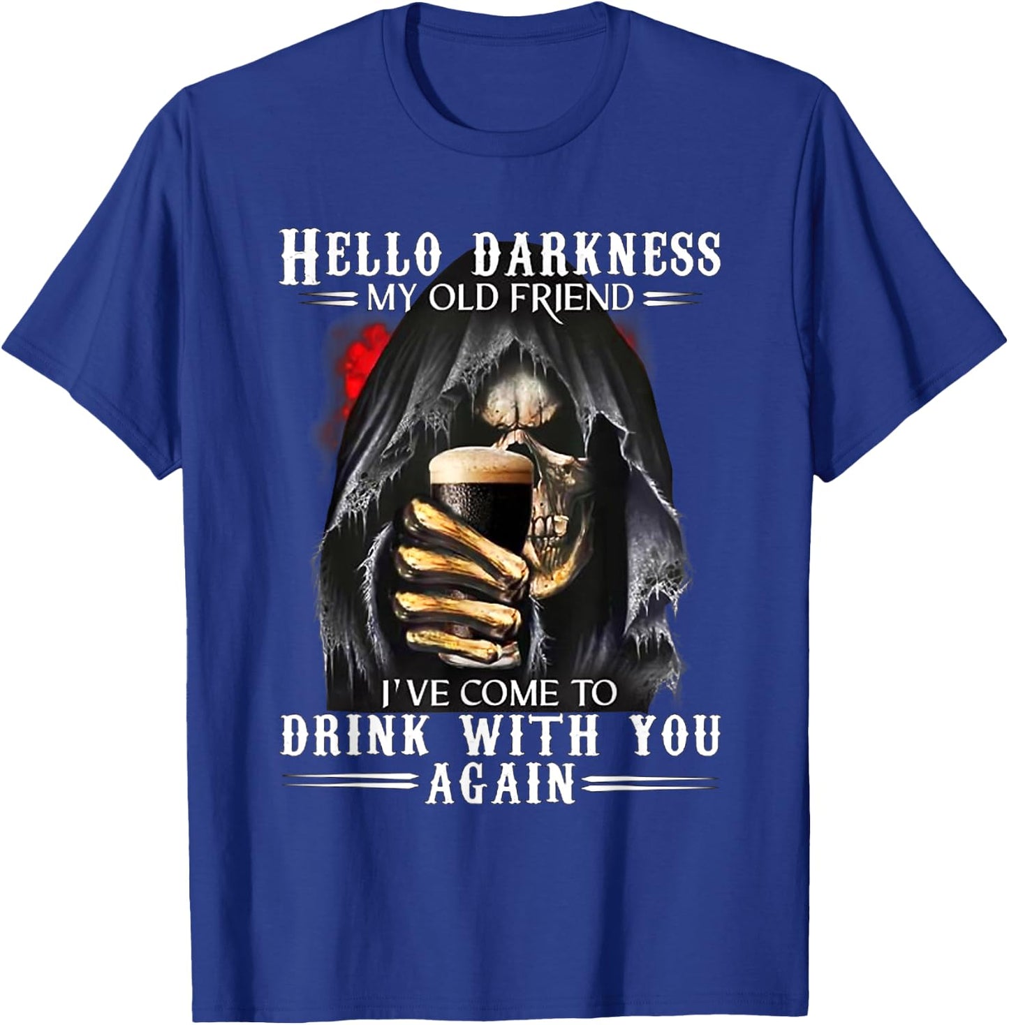 Hello Darkness My Old Friend Grim Reaper Skeleton Drink Beer T-Shirt - T-Shirt | Royal