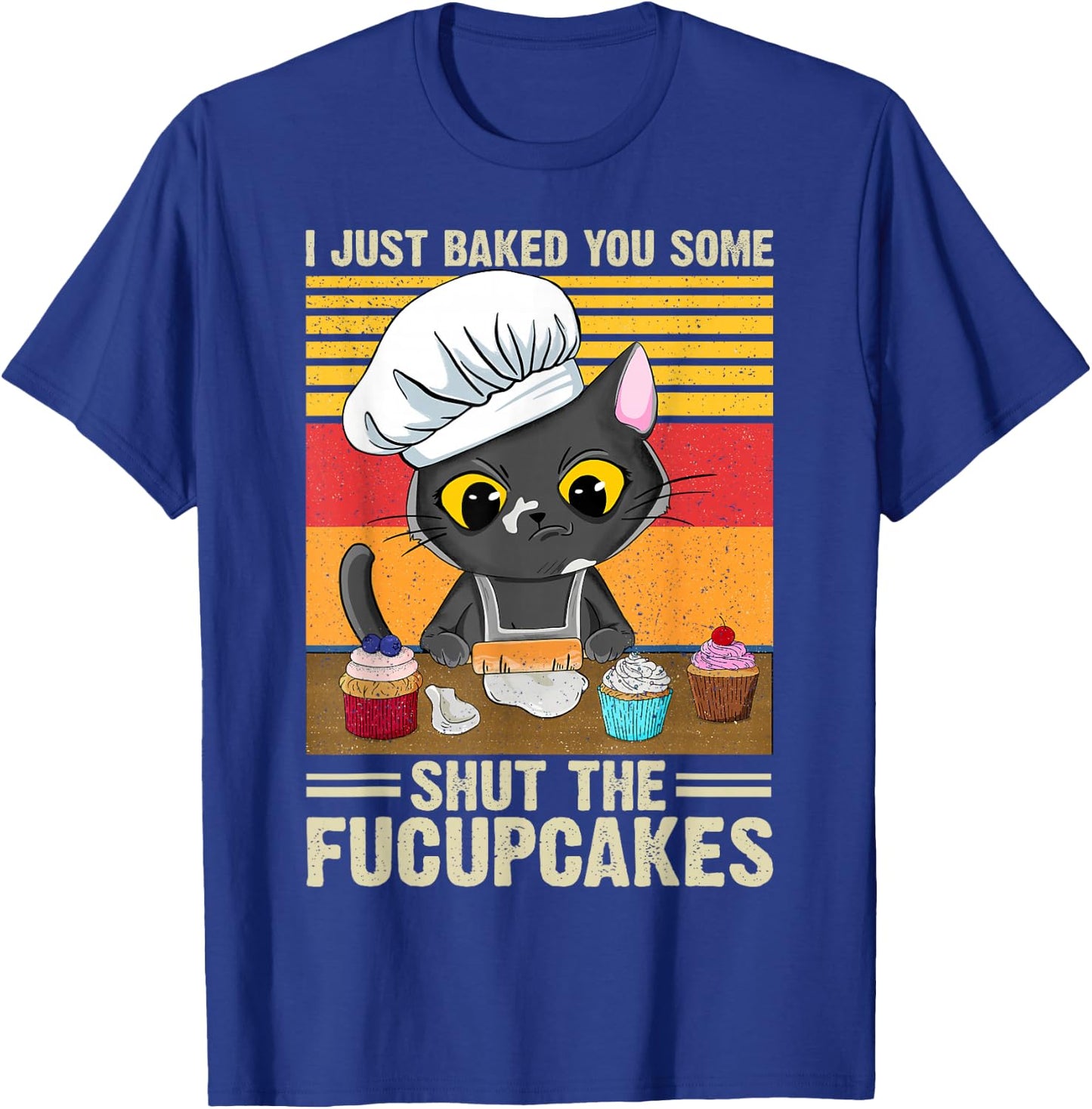Funny Vintage I Just Baked You Some Shut The Fucupcakes Cat T-Shirt - T-Shirt | Royal