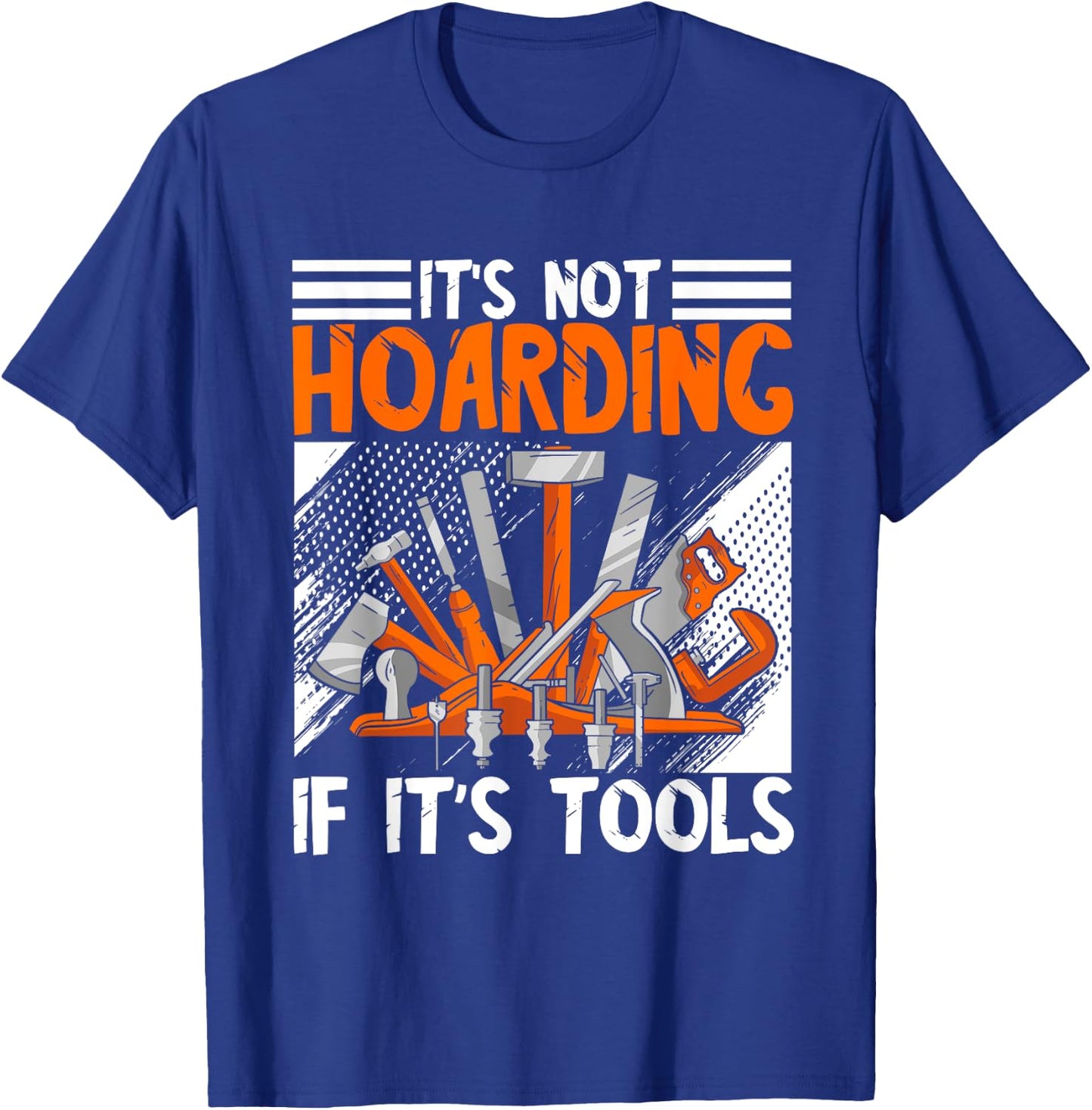 Carpenter It's Not Hoarding Wood Working Woodworker Tools T-Shirt - T-Shirt | Royal