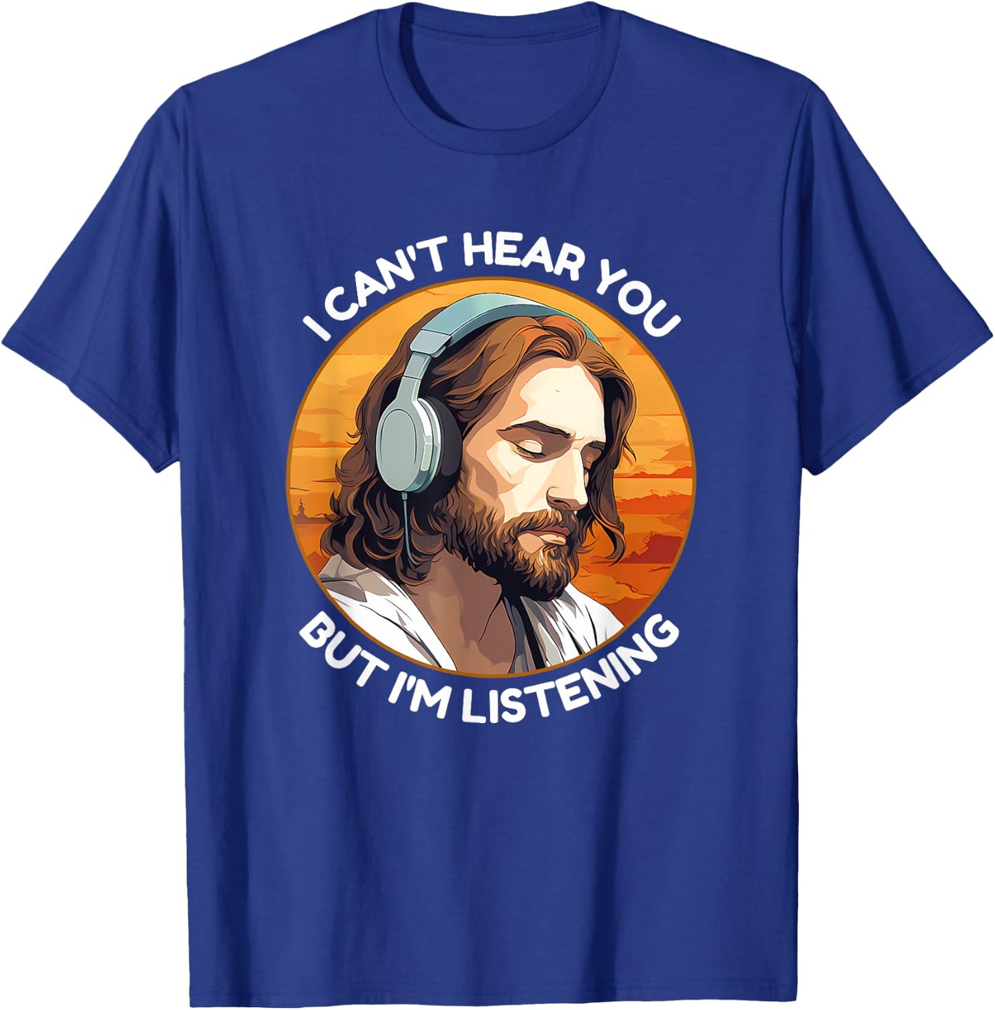 Jesus with Headphones I Can't Hear You But I'm Listening T-Shirt - T-Shirt | Royal