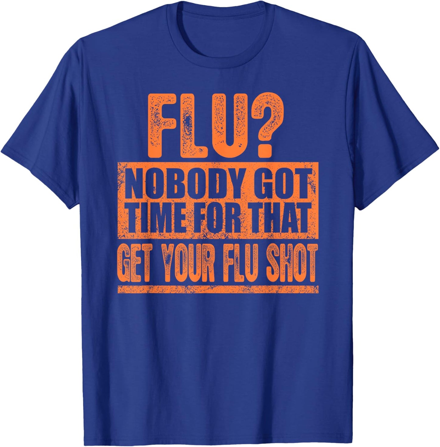 Funny Flu? Nobody Got Time For That Get Your Flu Shot Gift T-Shirt - T-Shirt | Royal