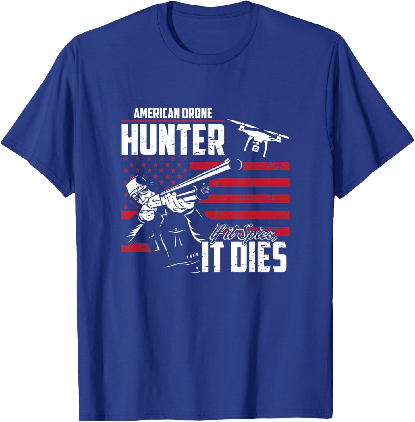 American Drone Hunter If It Spies It Dies T-Shirt - T-Shirt | Royal