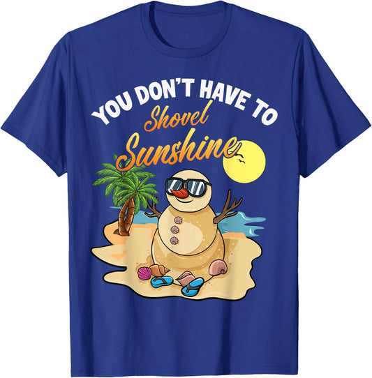 You Don't Have To Shovel Sunshine Funny Beach Snowbird Gift T-Shirt - T-Shirt | Royal