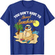 You Don't Have To Shovel Sunshine Funny Beach Snowbird Gift T-Shirt - T-Shirt | Royal