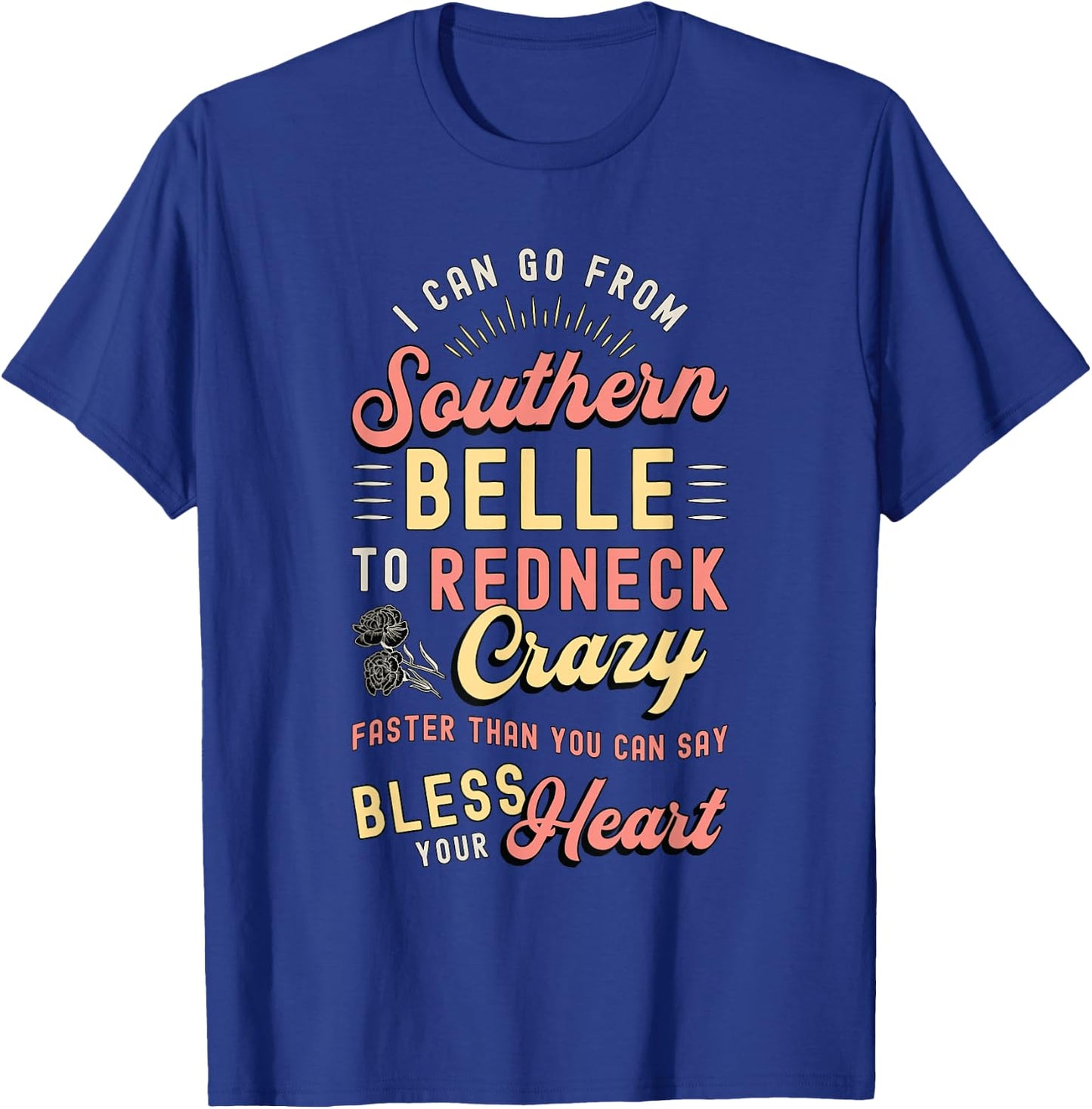 I Can Go from Southern Belle to Loves Cowgirl Southern Belle T-Shirt - T-Shirt | Royal