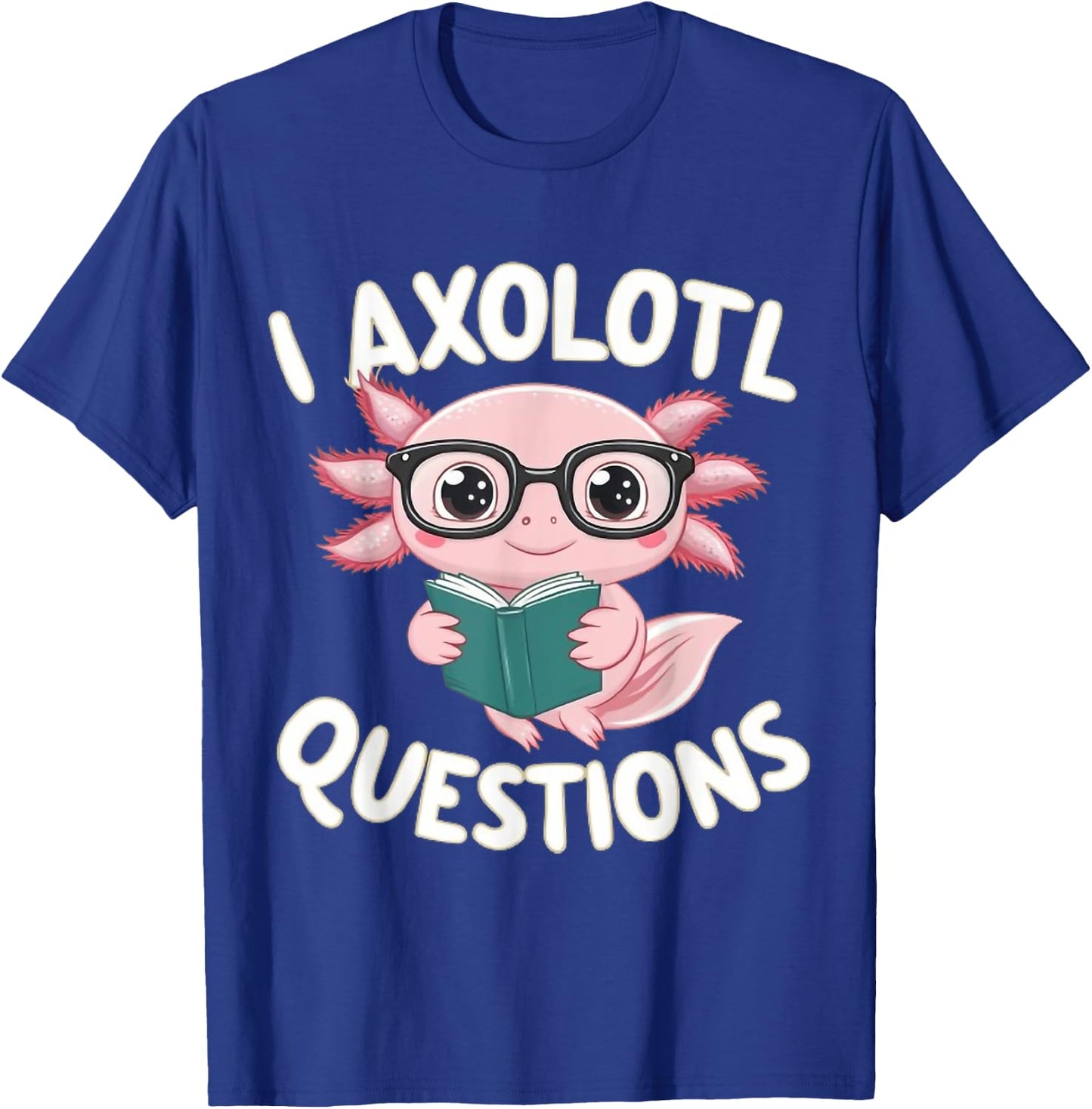 I Axolotl Questions Mexican Salamander Pink Axolotl Lover T-Shirt - T-Shirt | Royal