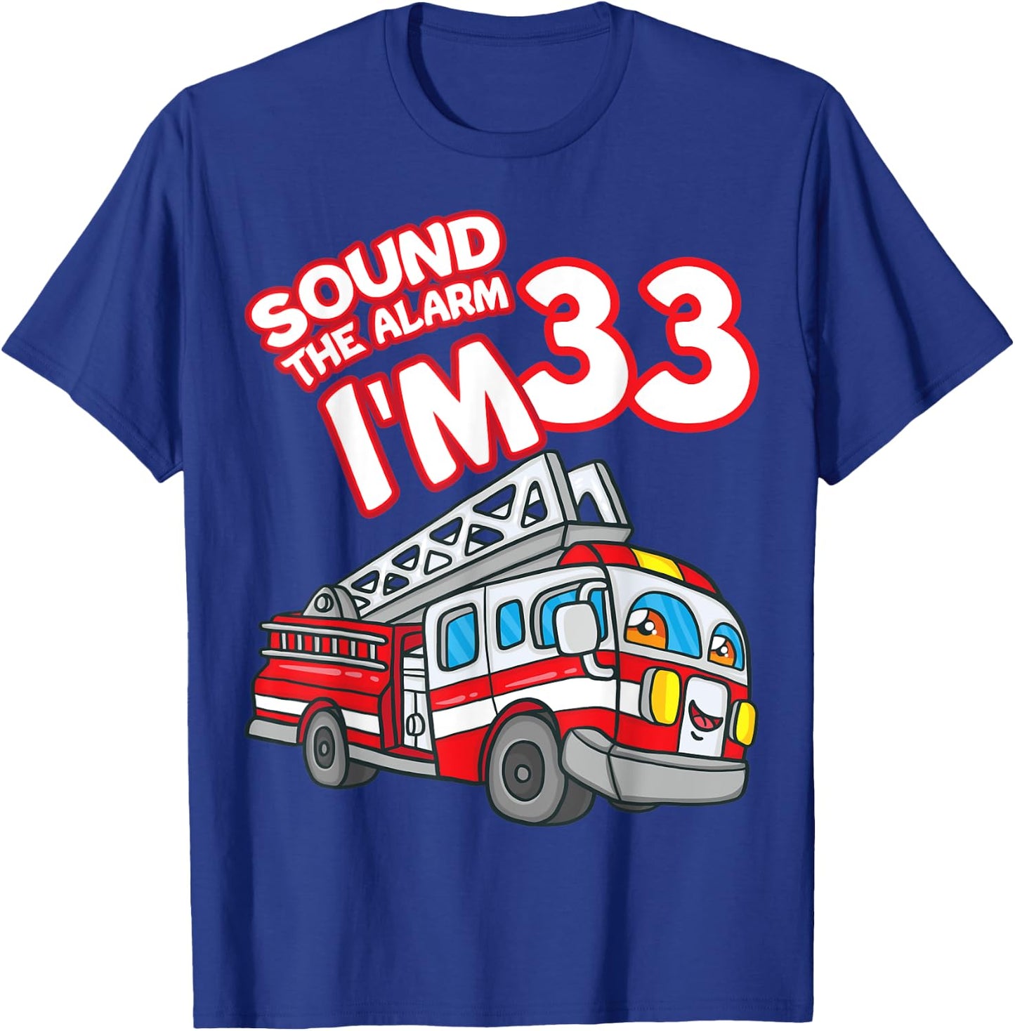 Sound The Alarm I'm 33 Fire Engine Firefighter 33rd Birthday T-Shirt - T-Shirt | Royal