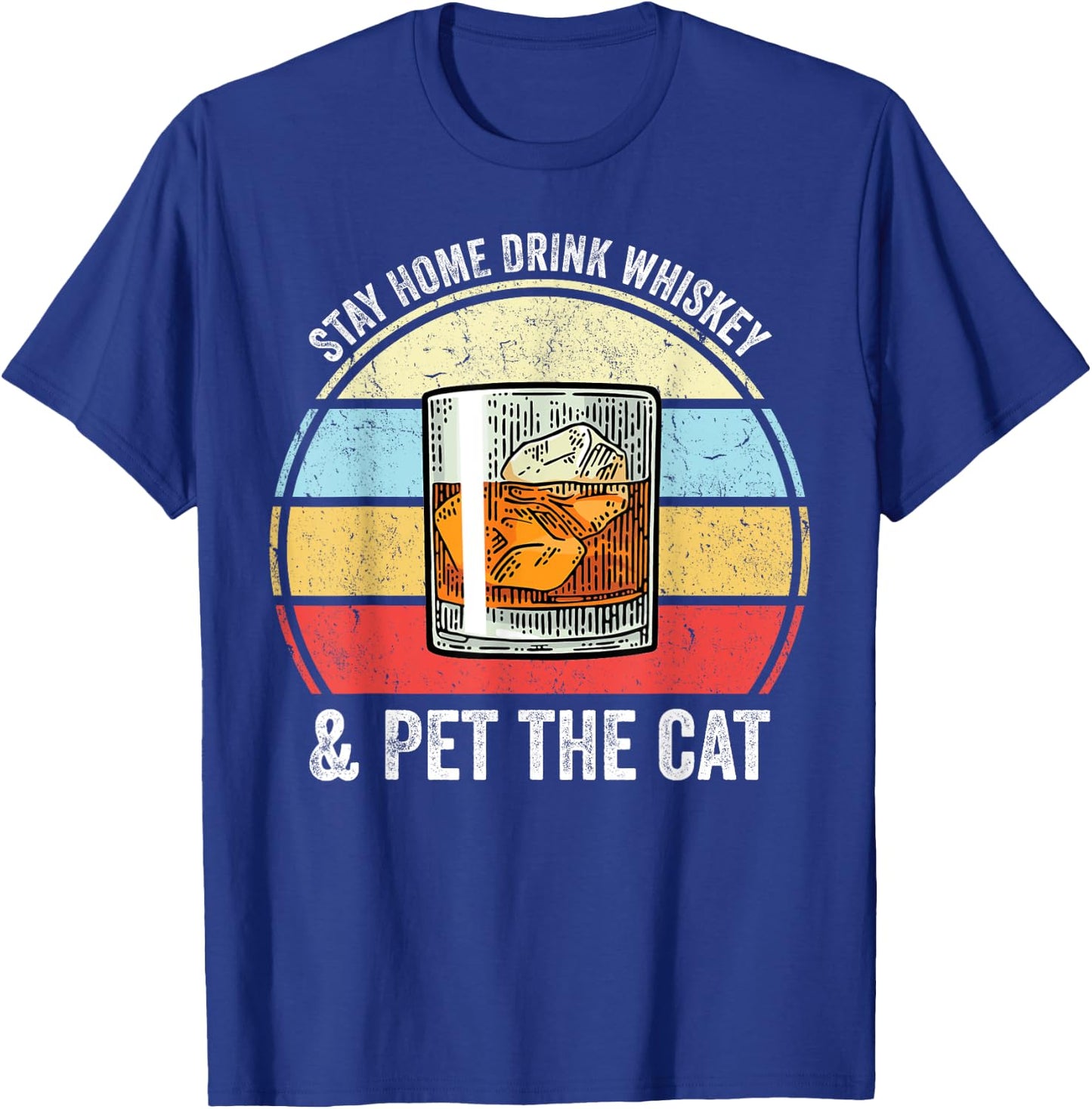 Stay Home Drink Whiskey And Pet The Cat Funny Whiskey Lover T-Shirt - T-Shirt | Royal