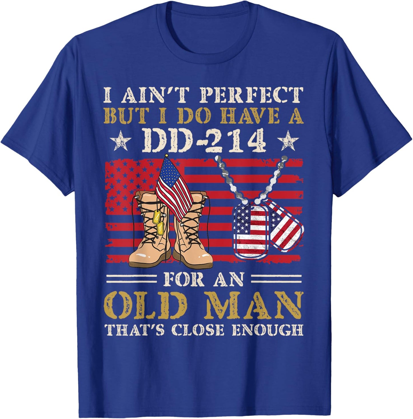 I Ain't Perfect but I Do Have A DD-214 For Old Man Veteran T-Shirt - T-Shirt | Royal