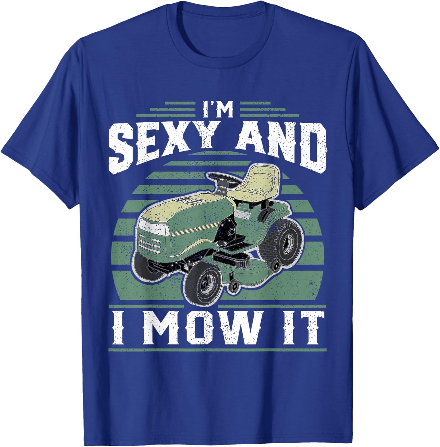 Im Sexy And I Mow It Funny Riding Mower Mowing Gift Dad T-Shirt - T-Shirt | Royal