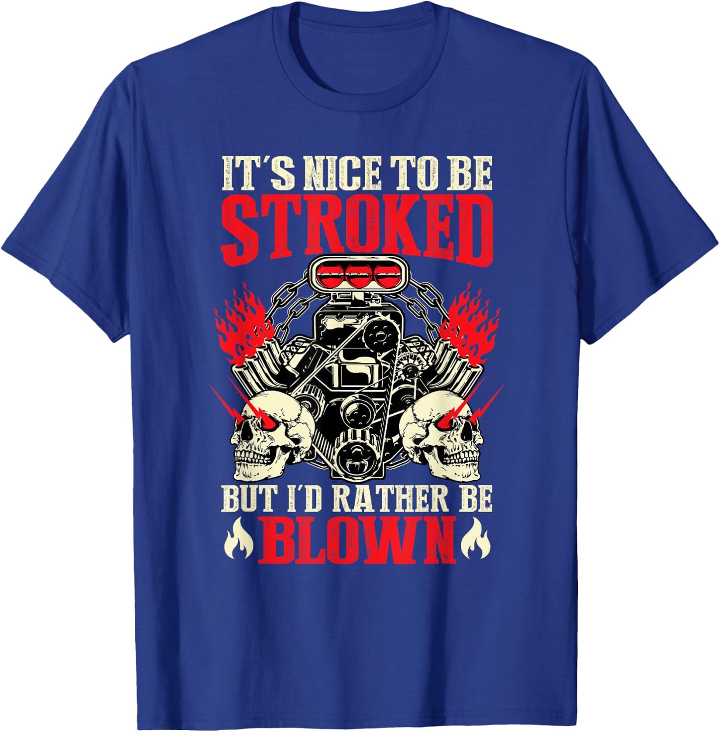 It's Nice To Be Stroked But I'd Rather Be Blown Funny Bikers T-Shirt - T-Shirt | Royal